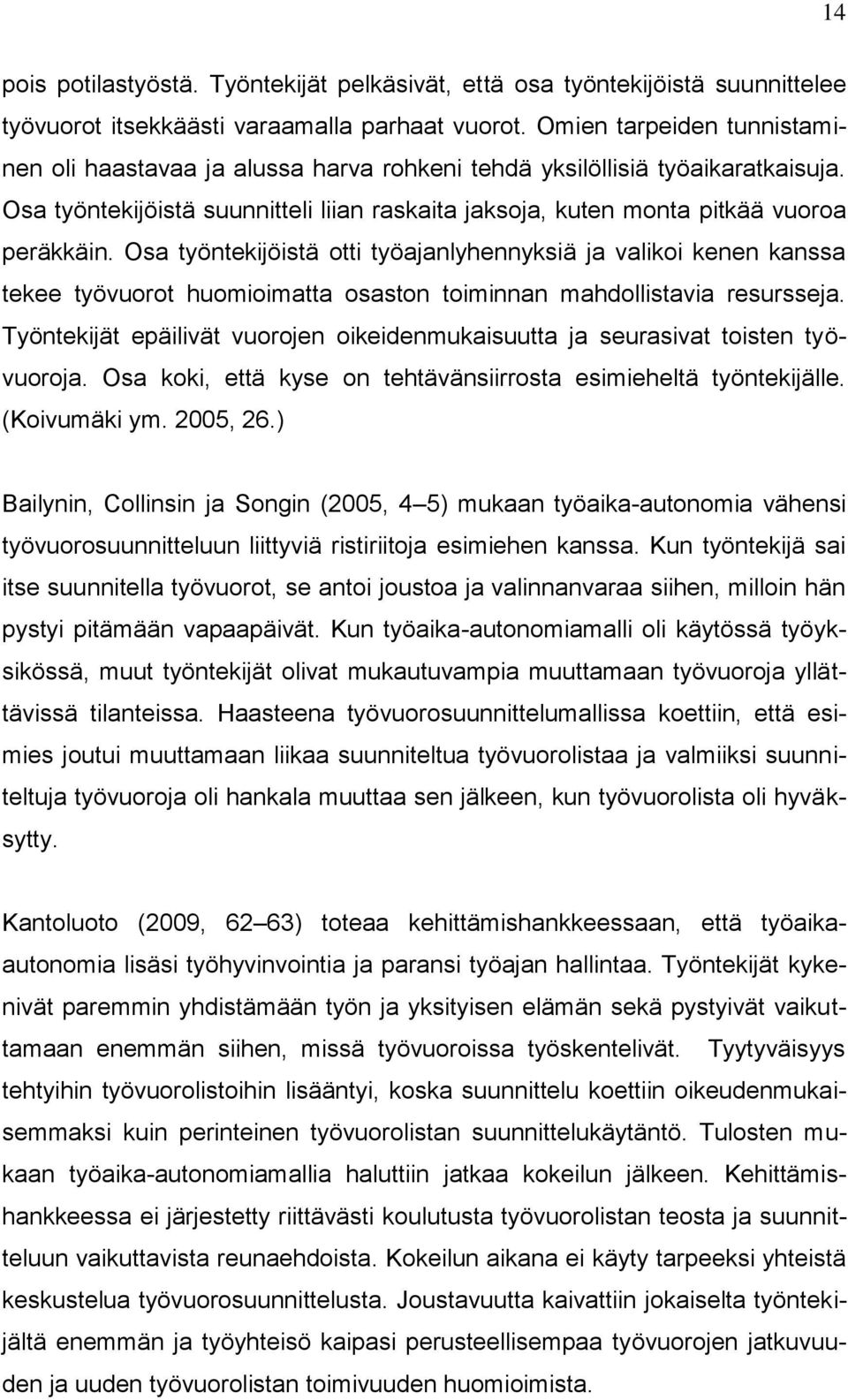 Osa työntekijöistä otti työajanlyhennyksiä ja valikoi kenen kanssa tekee työvuorot huomioimatta osaston toiminnan mahdollistavia resursseja.