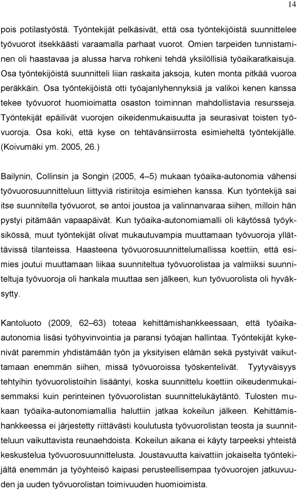 Osa työntekijöistä otti työajanlyhennyksiä ja valikoi kenen kanssa tekee työvuorot huomioimatta osaston toiminnan mahdollistavia resursseja.