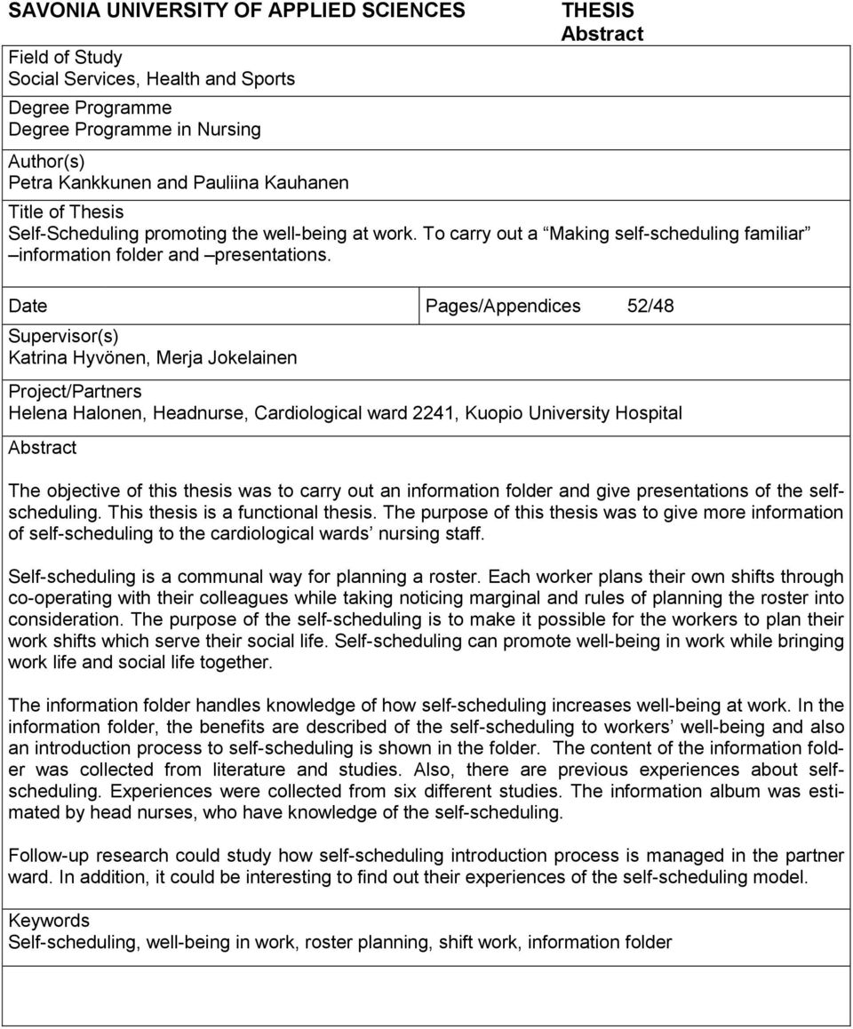 Date Pages/Appendices 52/48 Supervisor(s) Katrina Hyvönen, Merja Jokelainen Project/Partners Helena Halonen, Headnurse, Cardiological ward 2241, Kuopio University Hospital Abstract The objective of