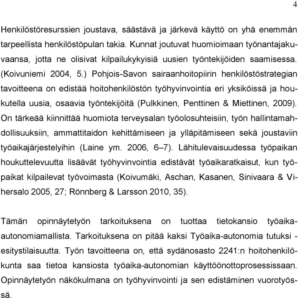 ) Pohjois-Savon sairaanhoitopiirin henkilöstöstrategian tavoitteena on edistää hoitohenkilöstön työhyvinvointia eri yksiköissä ja houkutella uusia, osaavia työntekijöitä (Pulkkinen, Penttinen &