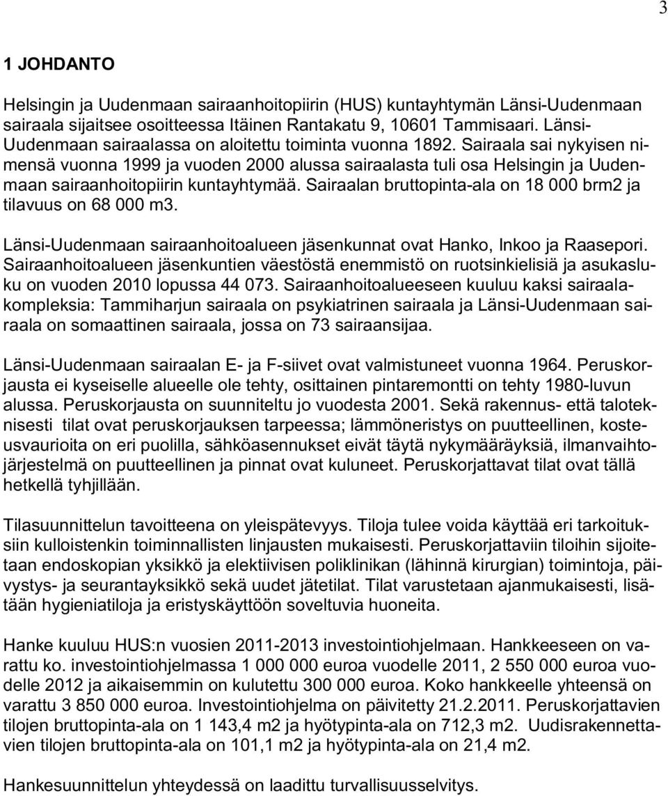 Sairaala sai nykyisen nimensä vuonna 1999 ja vuoden 2000 alussa sairaalasta tuli osa Helsingin ja Uudenmaan sairaanhoitopiirin kuntayhtymää.