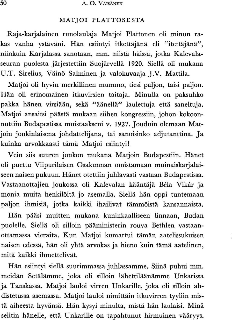 Sirelius, Viiino Salminen ja valokuvaaja J.V. Mattila. Matjoi oli hyvrn merkillinen mummo, tiesi paljon, taisi paljon. Hiin oli erinomainen itkuvirsien taitaja.