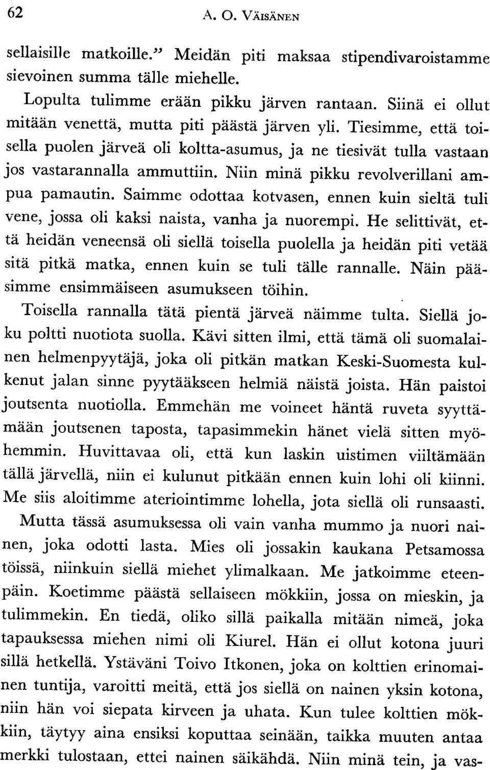 Niin mini pikku revolverillani ampua pamautin. Saimme odottaa kotvasen, ennen kuin sielta tuh vene, jossa oli kaksi naista, vanh a ja nuorempi.