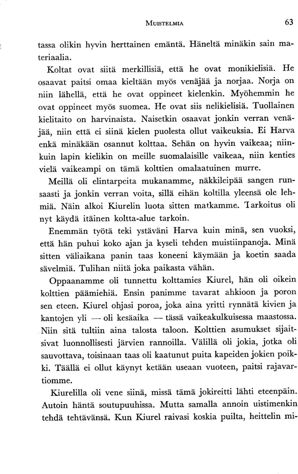 Tuollainen kielitaito on harvinaista. Naisetkin osaavat jonkin verran venijdtu, niin ettii ei siinii kielen puolesta ollut vaikeuksia. Ei Harva enka minzik ddn osannut kolttaa. Seh?