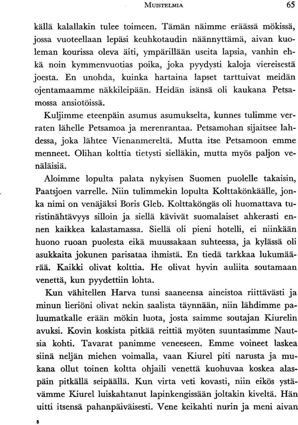 Heiddn isdnsei oli kaukana Petsamossa ansiotoissi. Kuljimme eteenpiiin asumus asumukselta, kunnes tulimme verraten Inhelle Petsamoa ja merenrantaa.