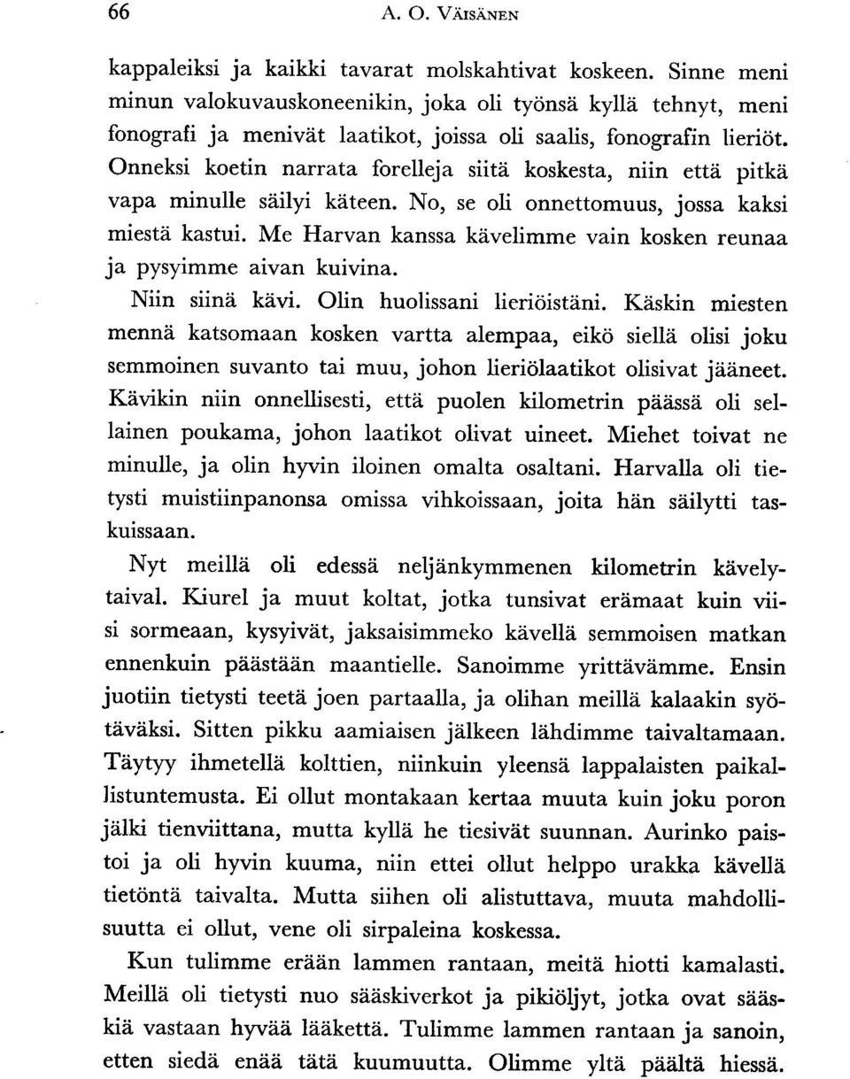 Onneksi koetin narrata forelleja siita koskesta, niin ettii pitka vapa minulle siiilyi kziteen. No, se oli onnettomuus, jossa kaksi miestzi kastui.