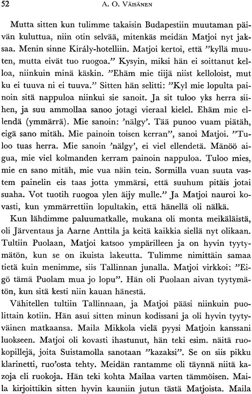 " Sitten hiin selitti: "Kyl mie lopulta painoin sita nappuloa niinkui sie sanoit. Ja sit tuloo yks herra siihen, ja suu ammollaa sanoo jotagi vieraal kielel. Ehim mie ellendii (y**arca).