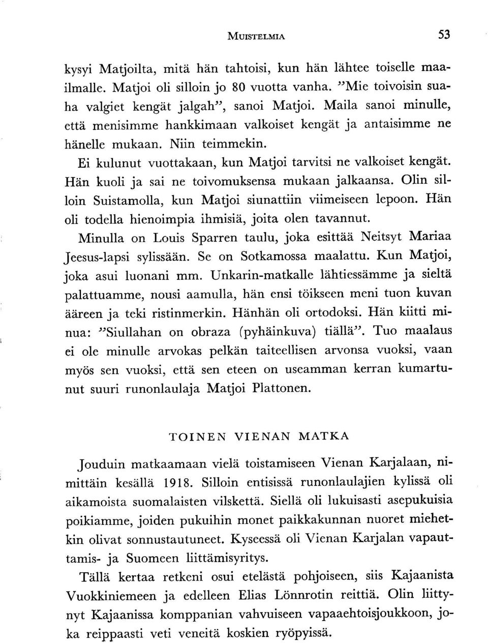 Hiin kuoli ja sai ne toivomuksensa mukaan jalkaaltsa. Olin silloin Suistamolla, kun Matjoi siunattiin viimeiseen lepoon. Hd,n oli todella hienoimpia ihmisiei, joita olen tavannut.