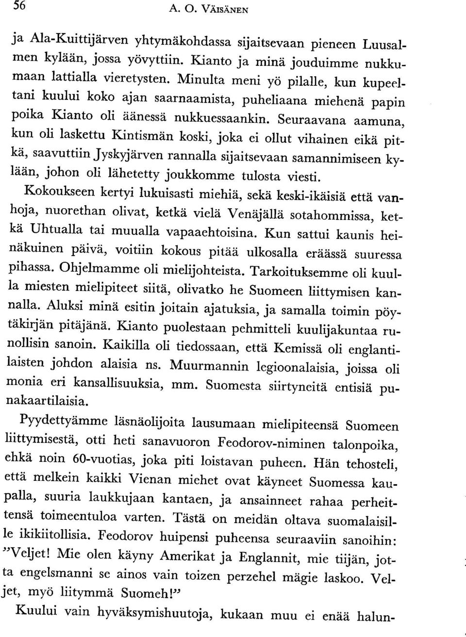 Seura avana aamuna, kun oli laskettu Kintismin koski, joka ei ollut vihainen eikii pitkti, saavuttiin Jytkyjd,rven rannalla sijaitsevaan samannimiseen kylddn, johon oli liihetetty joukkomme tulosta