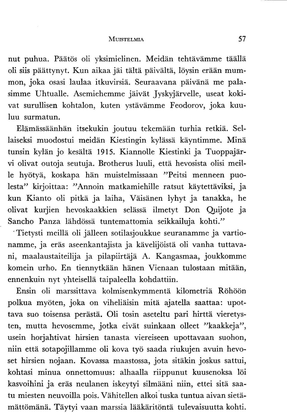 Elamassziinhin itsekukin joutuu tekem adn turhia retkiii. Sellaiseksi muodostui meidin Kiestingin kyliissii kiiyntimme. Mind tunsin kyliin jo kesiilti 1915.