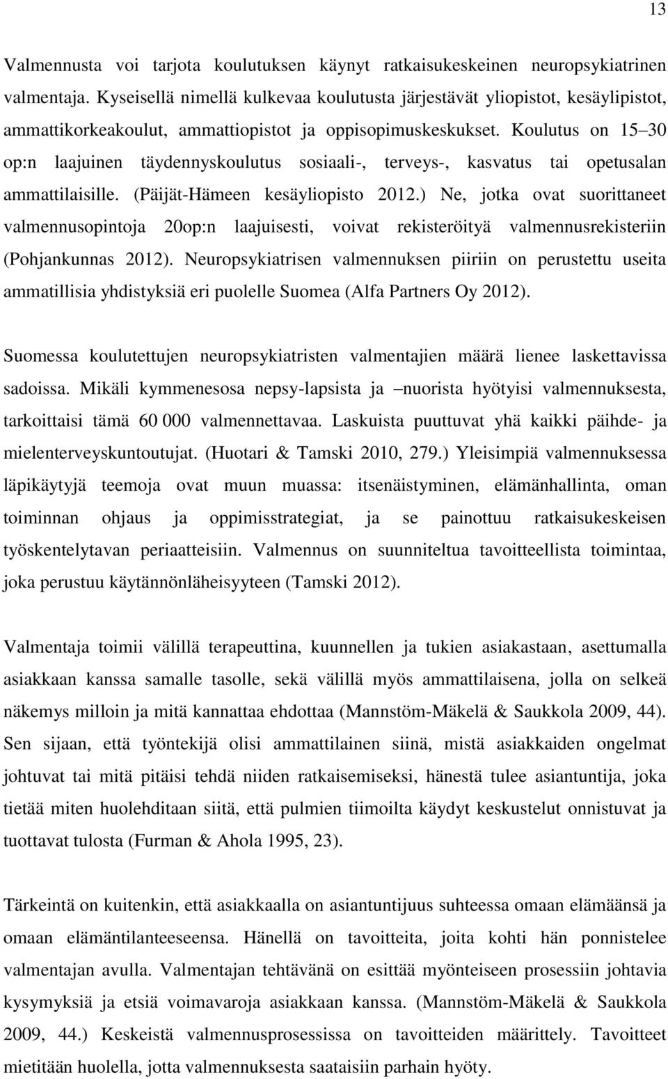 Koulutus on 15 30 op:n laajuinen täydennyskoulutus sosiaali-, terveys-, kasvatus tai opetusalan ammattilaisille. (Päijät-Hämeen kesäyliopisto 2012.