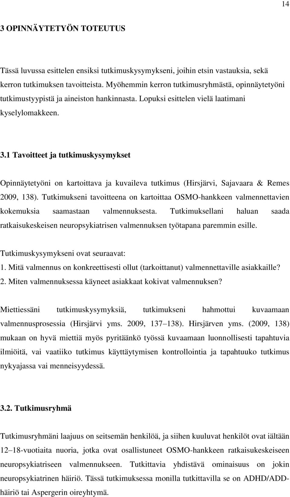 1 Tavoitteet ja tutkimuskysymykset Opinnäytetyöni on kartoittava ja kuvaileva tutkimus (Hirsjärvi, Sajavaara & Remes 2009, 138).