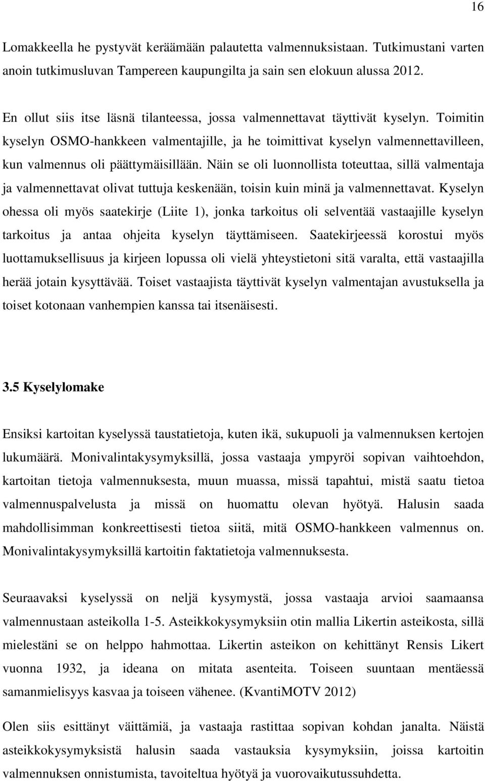 Toimitin kyselyn OSMO-hankkeen valmentajille, ja he toimittivat kyselyn valmennettavilleen, kun valmennus oli päättymäisillään.