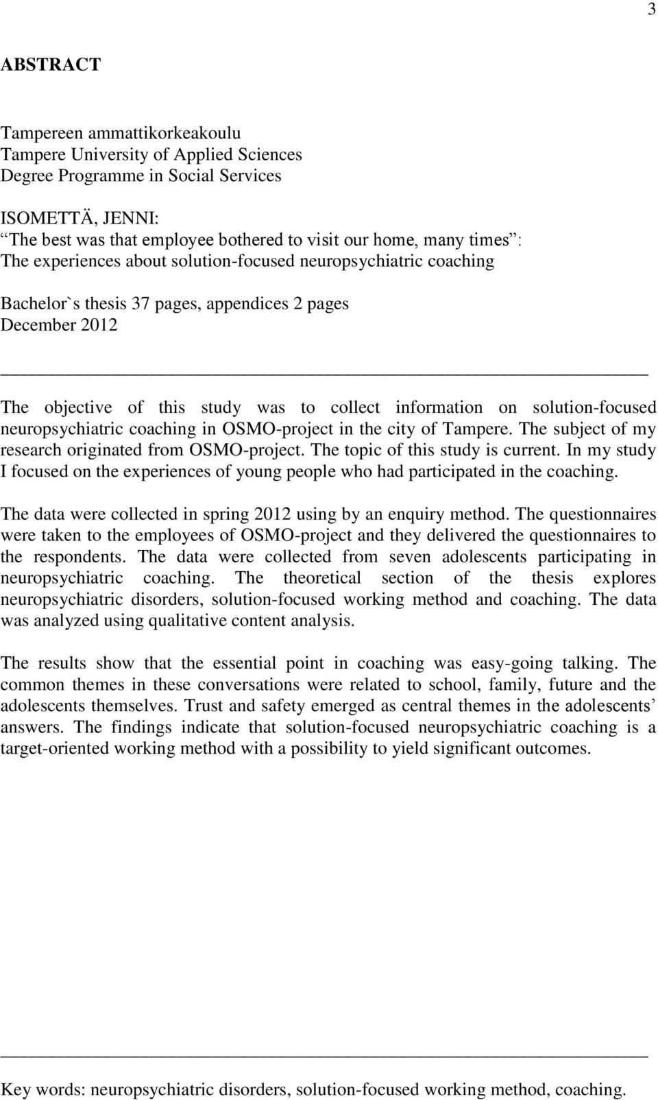 solution-focused neuropsychiatric coaching in OSMO-project in the city of Tampere. The subject of my research originated from OSMO-project. The topic of this study is current.