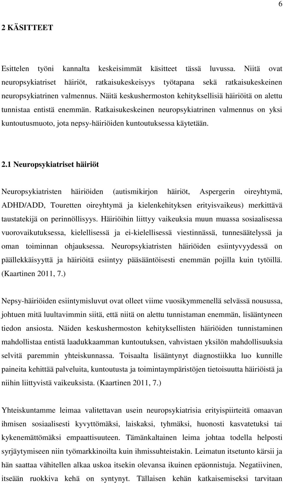 Ratkaisukeskeinen neuropsykiatrinen valmennus on yksi kuntoutusmuoto, jota nepsy-häiriöiden kuntoutuksessa käytetään. 2.