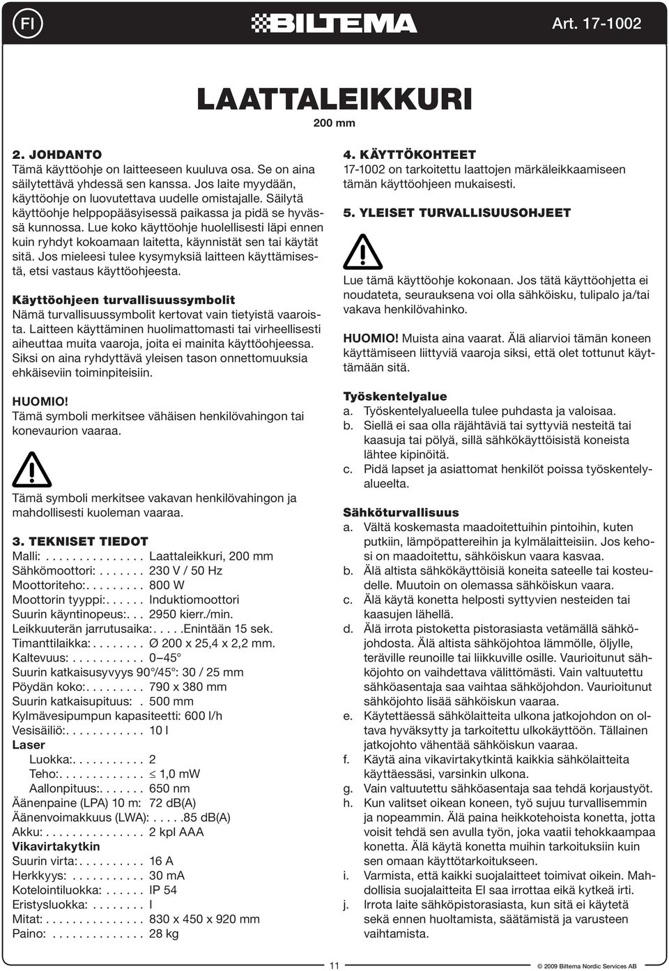 Jos mieleesi tulee kysymyksiä laitteen käyttämisestä, etsi vastaus käyttöohjeesta. Käyttöohjeen turvallisuussymbolit Nämä turvallisuussymbolit kertovat vain tietyistä vaaroista.