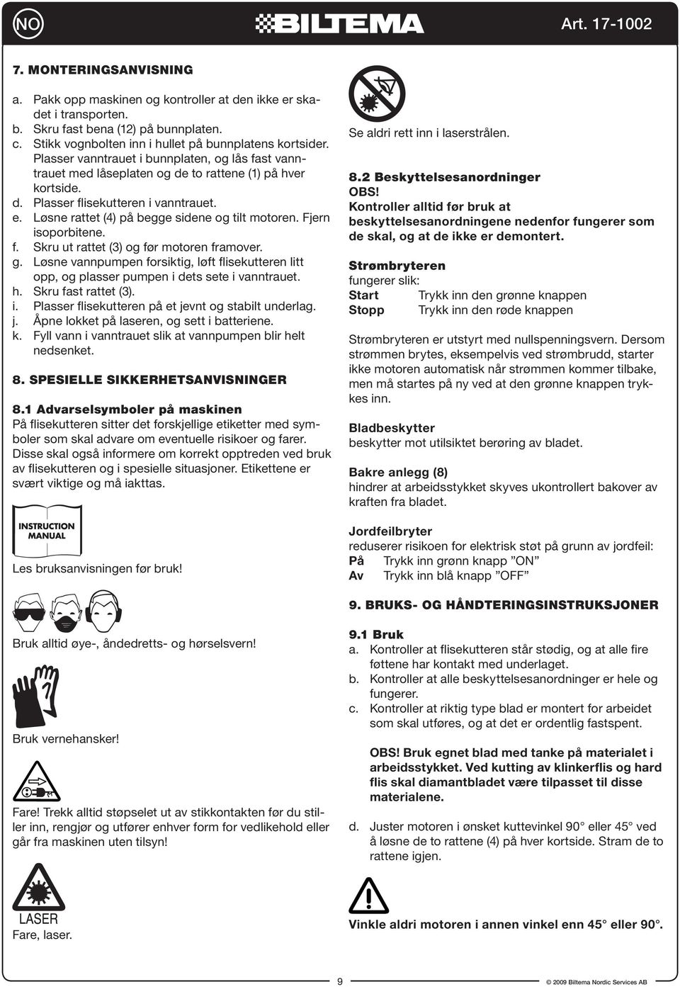 Løsne rattet (4) på begge sidene og tilt motoren. Fjern isoporbitene. f. Skru ut rattet (3) og før motoren framover. g.