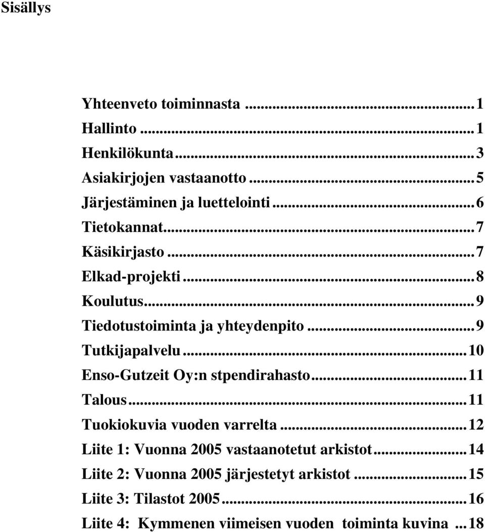 ..10 Enso-Gutzeit Oy:n stpendirahasto...11 Talous...11 Tuokiokuvia vuoden varrelta.