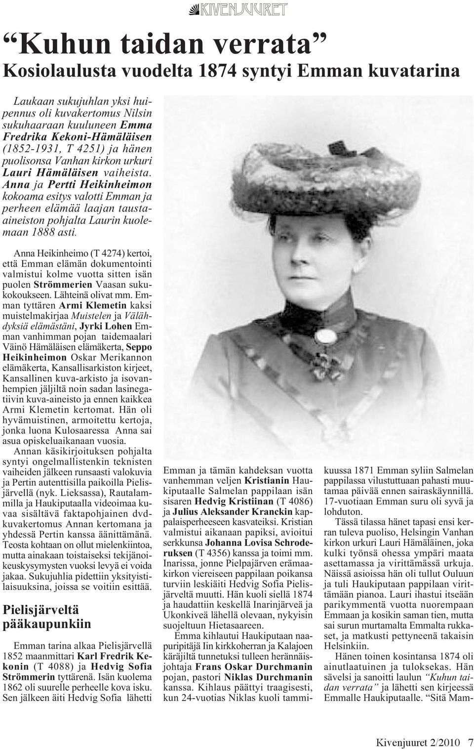 Anna ja Pertti Heikinheimon kokoama esitys valotti Emman ja perheen elämää laajan taustaaineiston pohjalta Laurin kuolemaan 1888 asti.