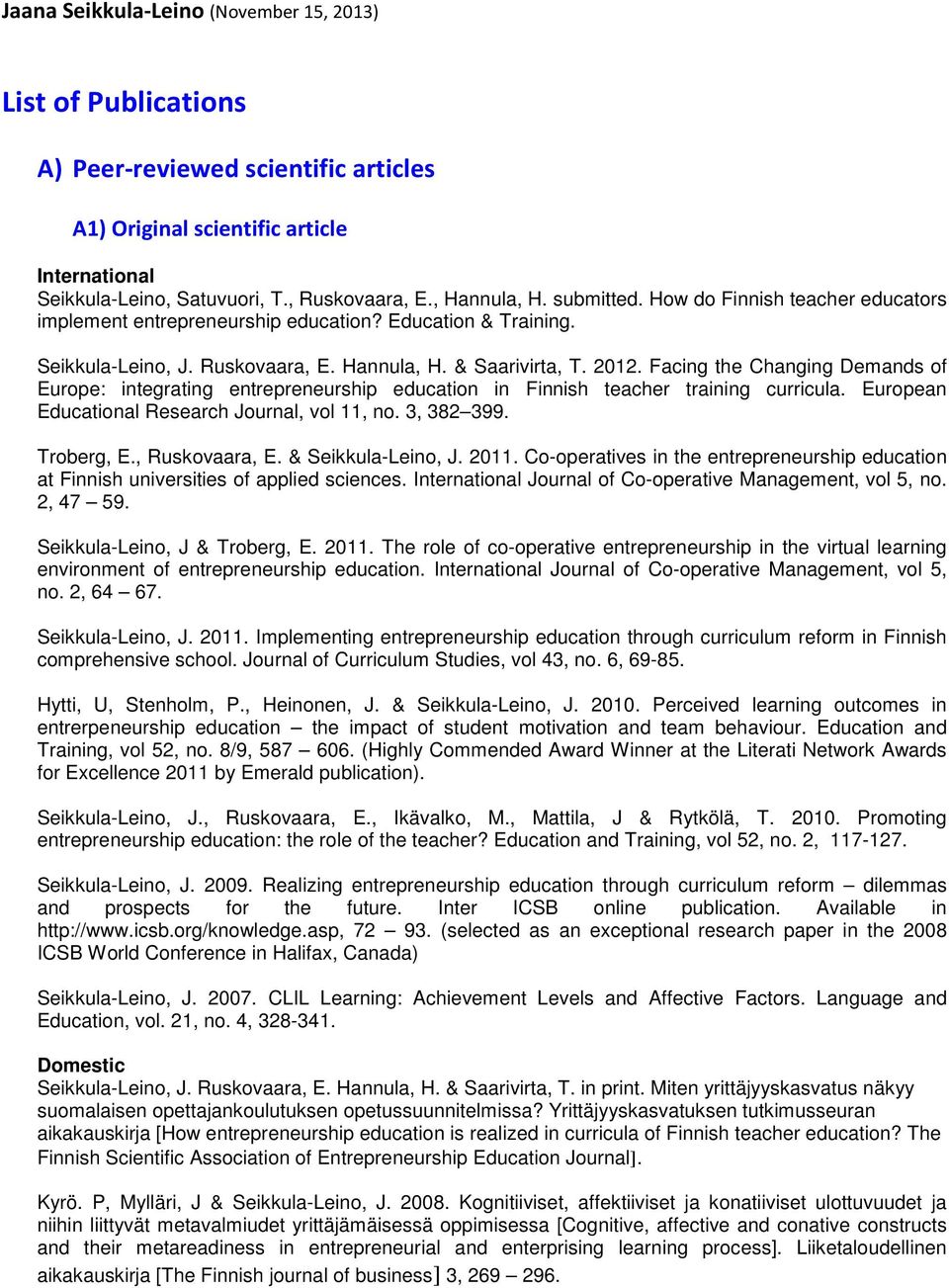 Facing the Changing Demands of Europe: integrating entrepreneurship education in Finnish teacher training curricula. European Educational Research Journal, vol 11, no. 3, 382 399. Troberg, E.