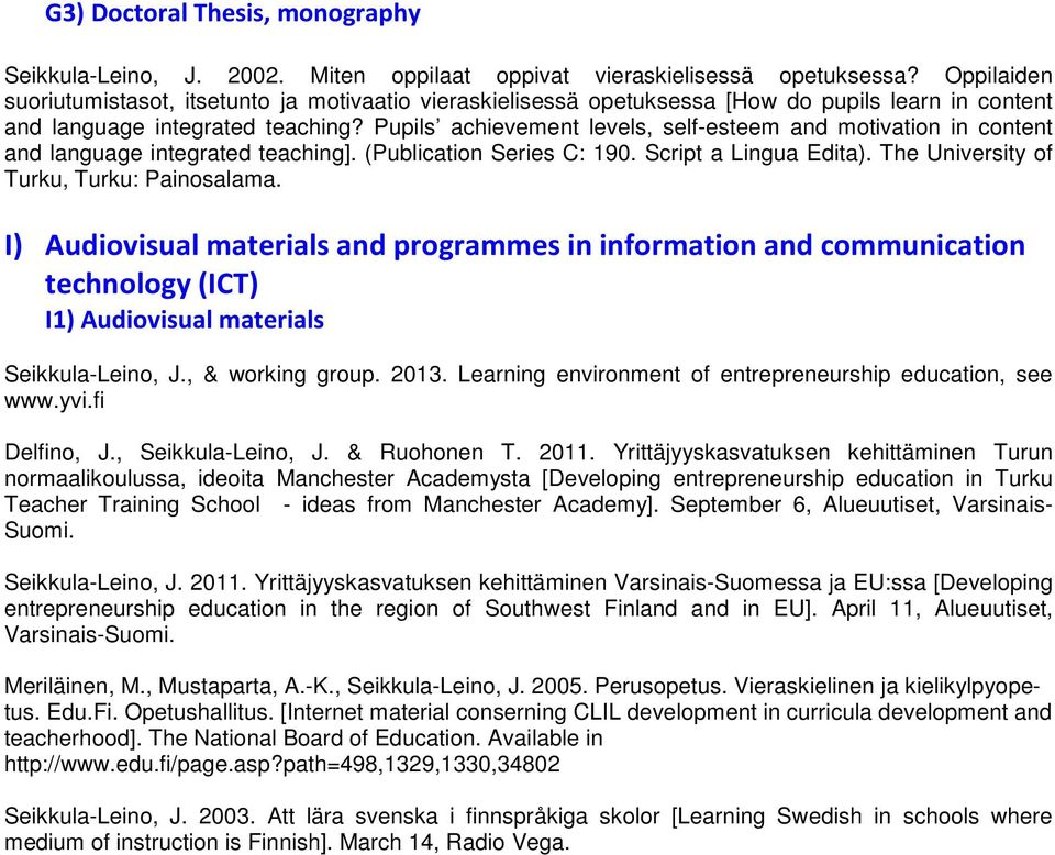 Pupils achievement levels, self-esteem and motivation in content and language integrated teaching]. (Publication Series C: 190. Script a Lingua Edita). The University of Turku, Turku: Painosalama.