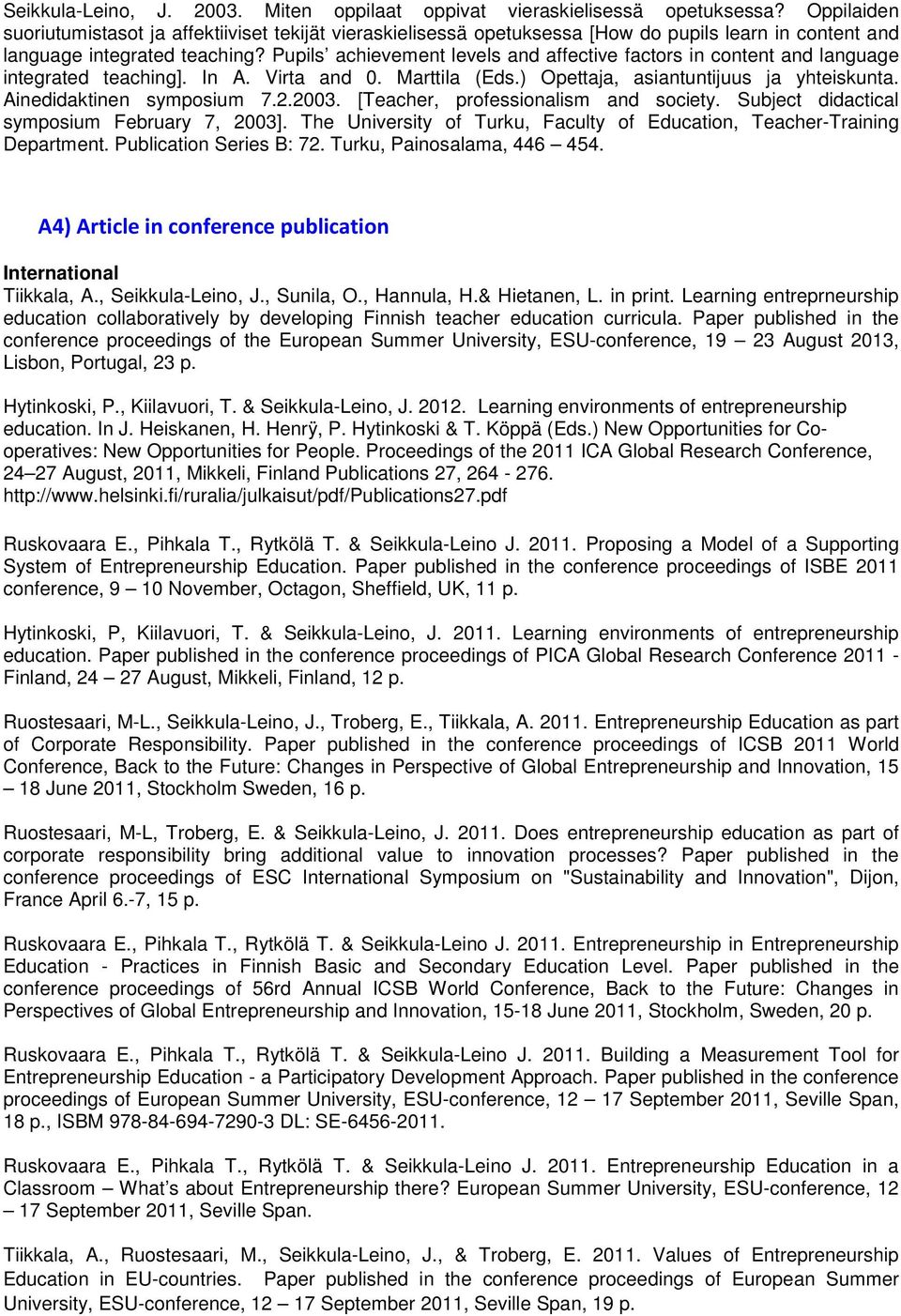 Pupils achievement levels and affective factors in content and language integrated teaching]. In A. Virta and 0. Marttila (Eds.) Opettaja, asiantuntijuus ja yhteiskunta. Ainedidaktinen symposium 7.2.