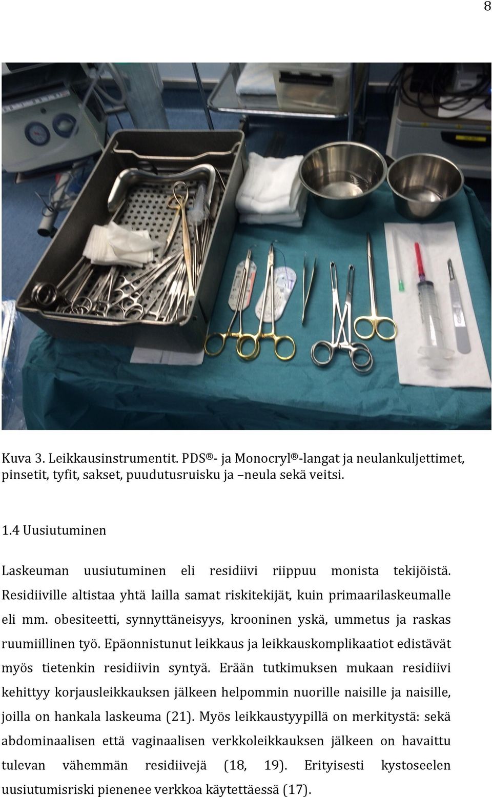 obesiteetti, synnyttäneisyys, krooninen yskä, ummetus ja raskas ruumiillinen työ. Epäonnistunut leikkaus ja leikkauskomplikaatiot edistävät myös tietenkin residiivin syntyä.