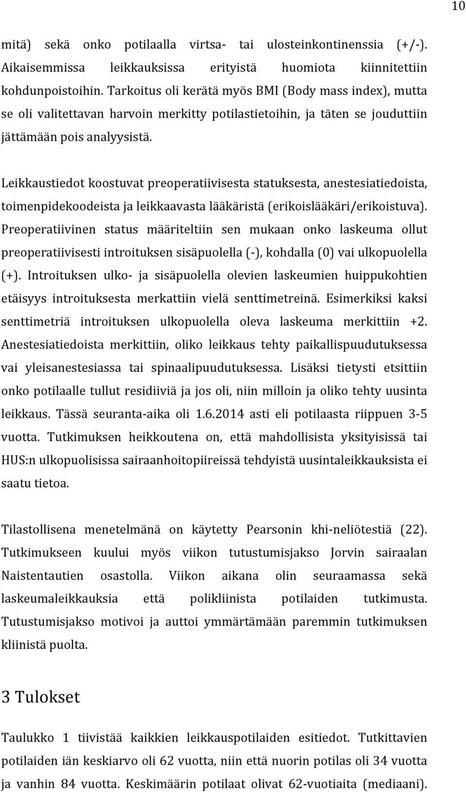 Leikkaustiedot koostuvat preoperatiivisesta statuksesta, anestesiatiedoista, toimenpidekoodeista ja leikkaavasta lääkäristä (erikoislääkäri/erikoistuva).