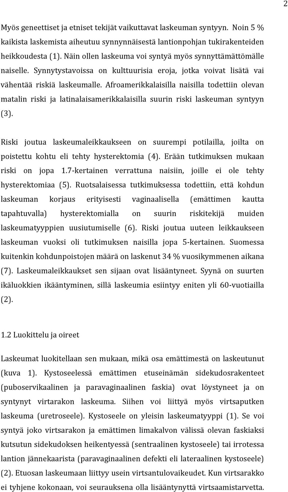 Afroamerikkalaisilla naisilla todettiin olevan matalin riski ja latinalaisamerikkalaisilla suurin riski laskeuman syntyyn (3).
