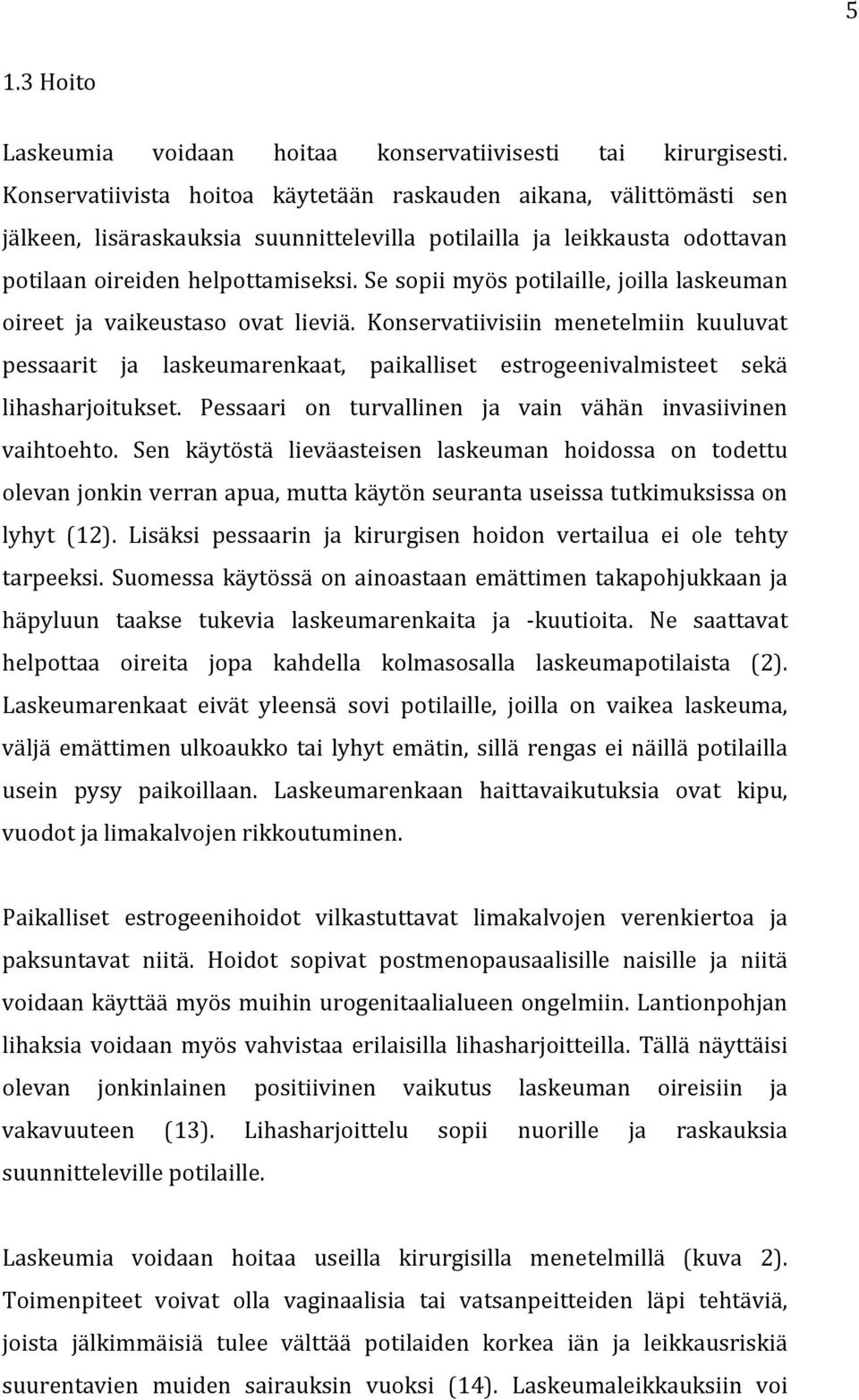 Se sopii myös potilaille, joilla laskeuman oireet ja vaikeustaso ovat lieviä.