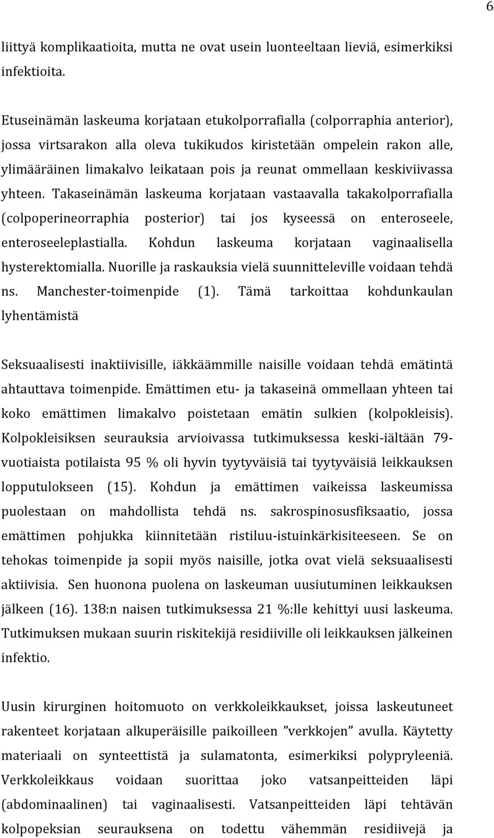 ommellaan keskiviivassa yhteen. Takaseinämän laskeuma korjataan vastaavalla takakolporrafialla (colpoperineorraphia posterior) tai jos kyseessä on enteroseele, enteroseeleplastialla.