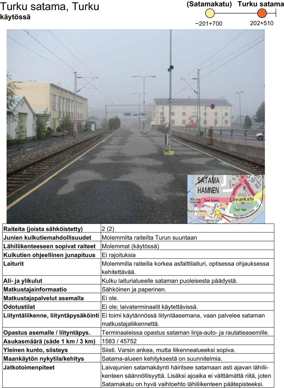 Ali- ja ylikulut Kulku laiturialueelle sataman puoleisesta päädystä. Matkustajainformaatio Sähköinen ja paperinen. Matkustajapalvelut asemalla Ei ole.