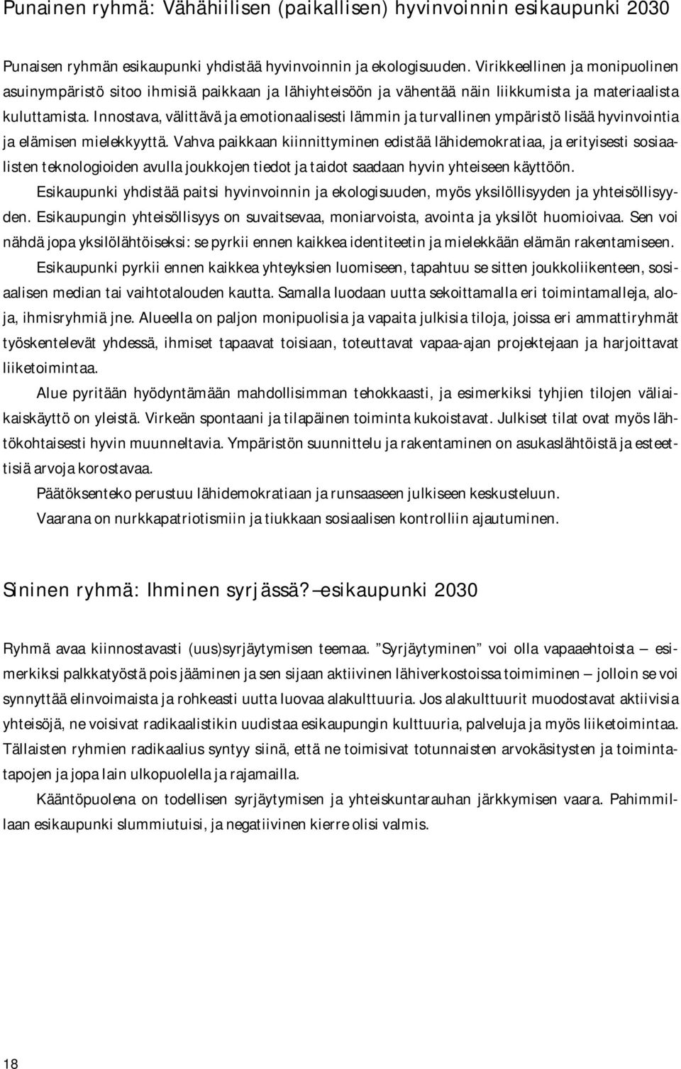 Innostava, välittävä ja emotionaalisesti lämmin ja turvallinen ympäristö lisää hyvinvointia ja elämisen mielekkyyttä.