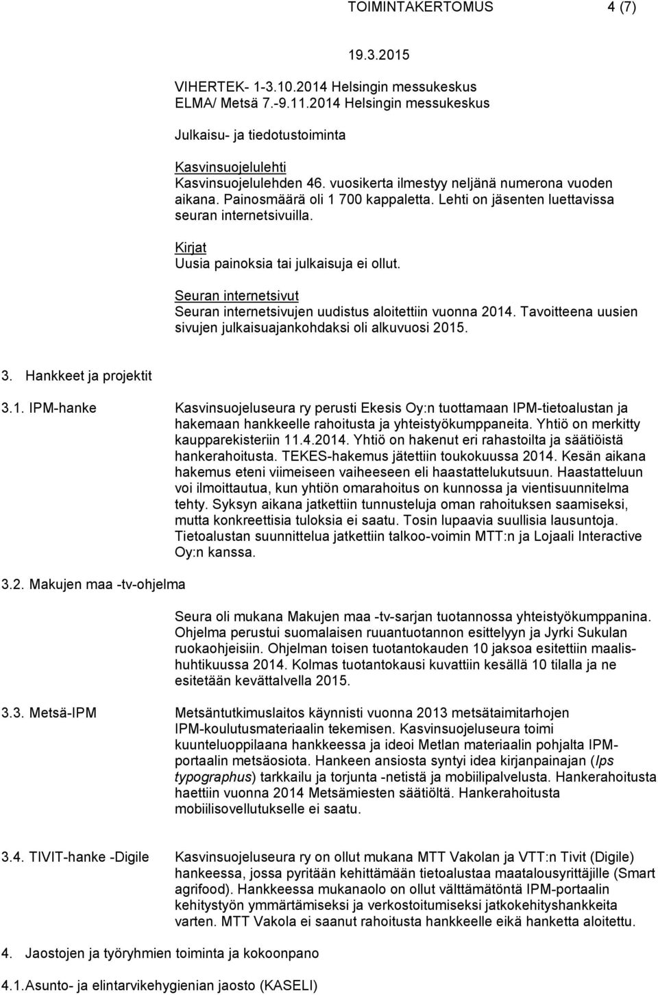 Seuran internetsivut Seuran internetsivujen uudistus aloitettiin vuonna 2014