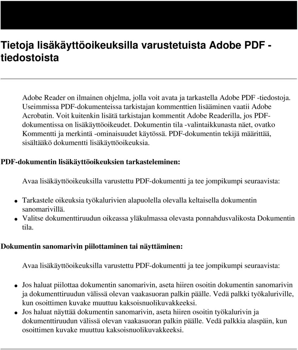 Dokumentin tila -valintaikkunasta näet, ovatko Kommentti ja merkintä -ominaisuudet käytössä. PDF-dokumentin tekijä määrittää, sisältääkö dokumentti lisäkäyttöoikeuksia.