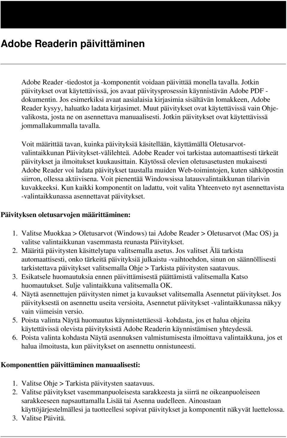 Jos esimerkiksi avaat aasialaisia kirjasimia sisältävän lomakkeen, Adobe Reader kysyy, haluatko ladata kirjasimet.