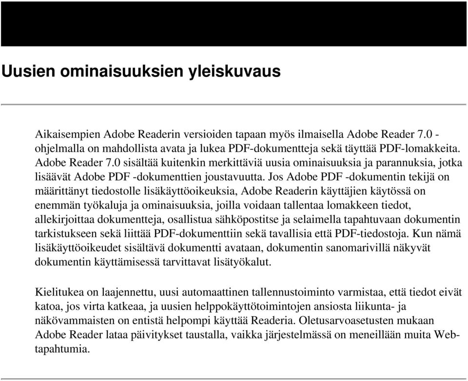 0 sisältää kuitenkin merkittäviä uusia ominaisuuksia ja parannuksia, jotka lisäävät Adobe PDF -dokumenttien joustavuutta.