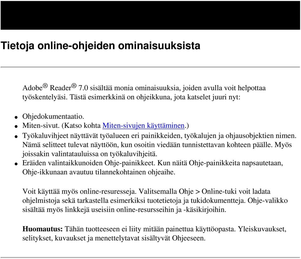 ) Työkaluvihjeet näyttävät työalueen eri painikkeiden, työkalujen ja ohjausobjektien nimen. Nämä selitteet tulevat näyttöön, kun osoitin viedään tunnistettavan kohteen päälle.