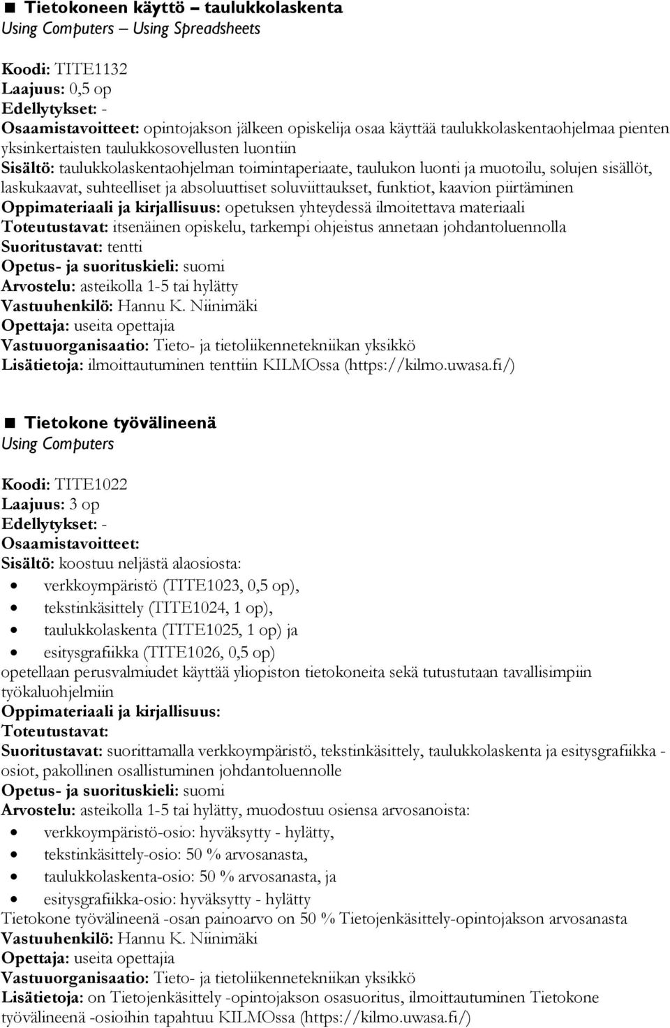 soluviittaukset, funktiot, kaavion piirtäminen opetuksen yhteydessä ilmoitettava materiaali Toteutustavat: itsenäinen opiskelu, tarkempi ohjeistus annetaan johdantoluennolla Suoritustavat: tentti