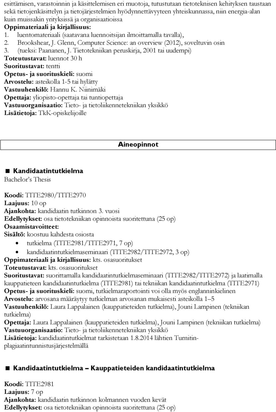 Glenn, Computer Science: an overview (2012), soveltuvin osin 3. (tueksi: Paananen, J.