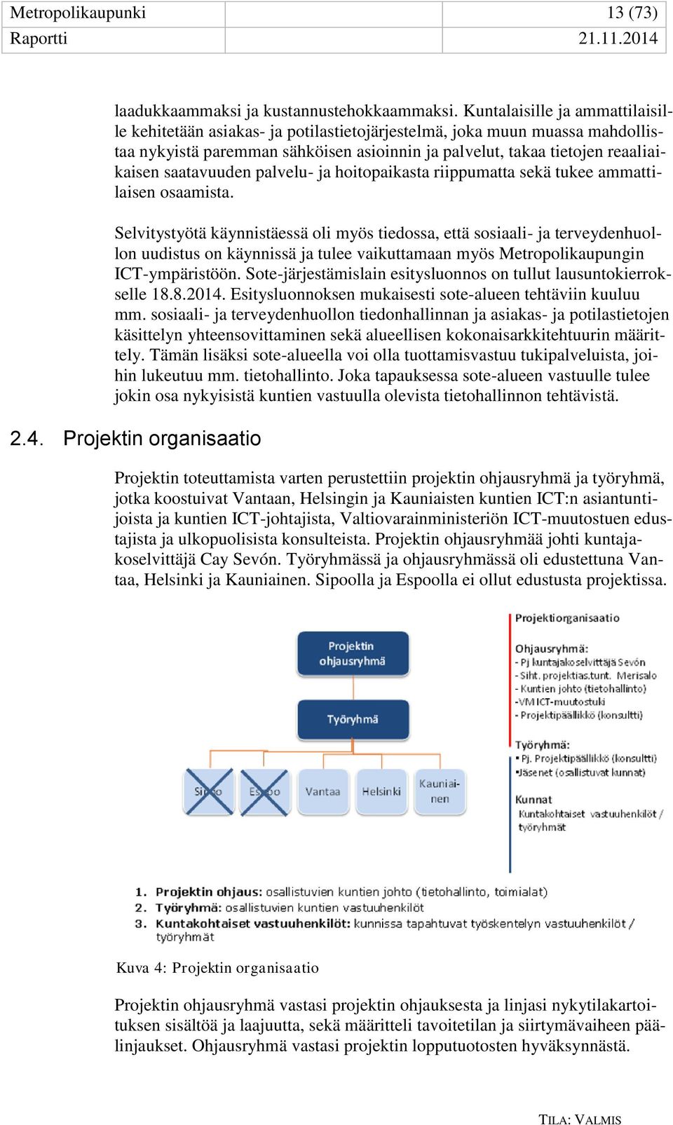 saatavuuden palvelu- ja hoitopaikasta riippumatta sekä tukee ammattilaisen osaamista.