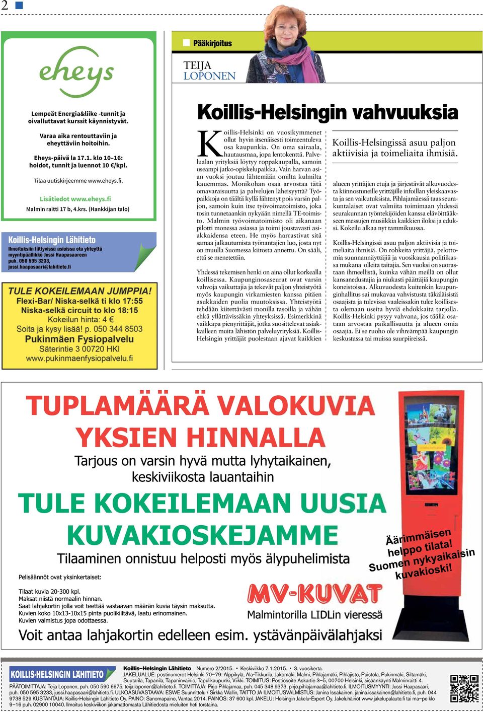 (Hankkijan talo) Koillis-Helsingin Lähitieto Ilmoituksiin liittyvissä asioissa ota yhteyttä myyntipäällikkö Jussi Haapasaareen puh. 050 595 3233, jussi.haapasaari@lahitieto.