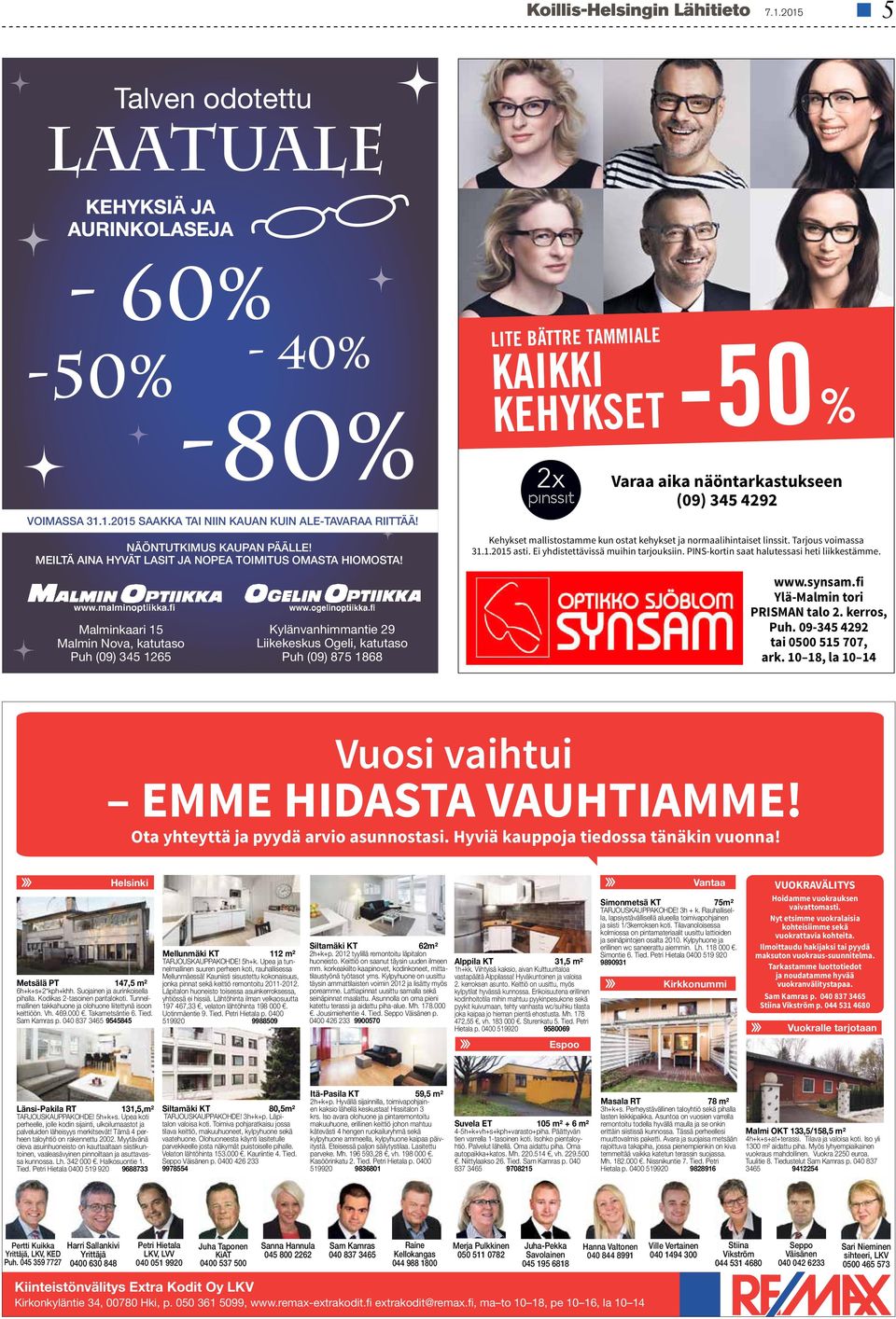 Kylänvanhimmantie 29 Liikekeskus Ogeli, katutaso Puh (09) 875 1868 LITE BÄTTRE TAMMIALE KAIKKI KEHYKSET -50 % Varaa aika näöntarkastukseen (09) 345 4292 Kehykset mallistostamme kun ostat kehykset ja