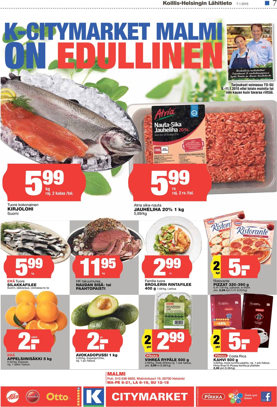 Tuore kokonainen KIRJOLOHI Suomi Atria sika-nauta JAUHELIHA 20% 1 kg 5,99/kg 5 99 11 kg ERÄ Tuore SILAKKAFILEE Suomi, säävaraus, voimassa to-la 95 2 kg HK takuumurea NAUDAN SISÄ- tai PAAHTOPAISTI 99