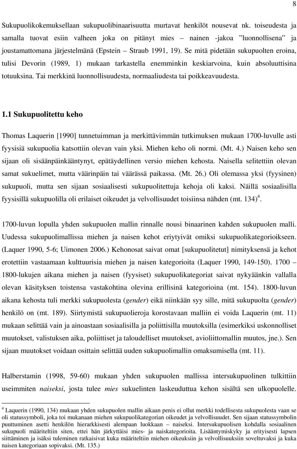 Se mitä pidetään sukupuolten eroina, tulisi Devorin (1989, 1) mukaan tarkastella enemminkin keskiarvoina, kuin absoluuttisina totuuksina.