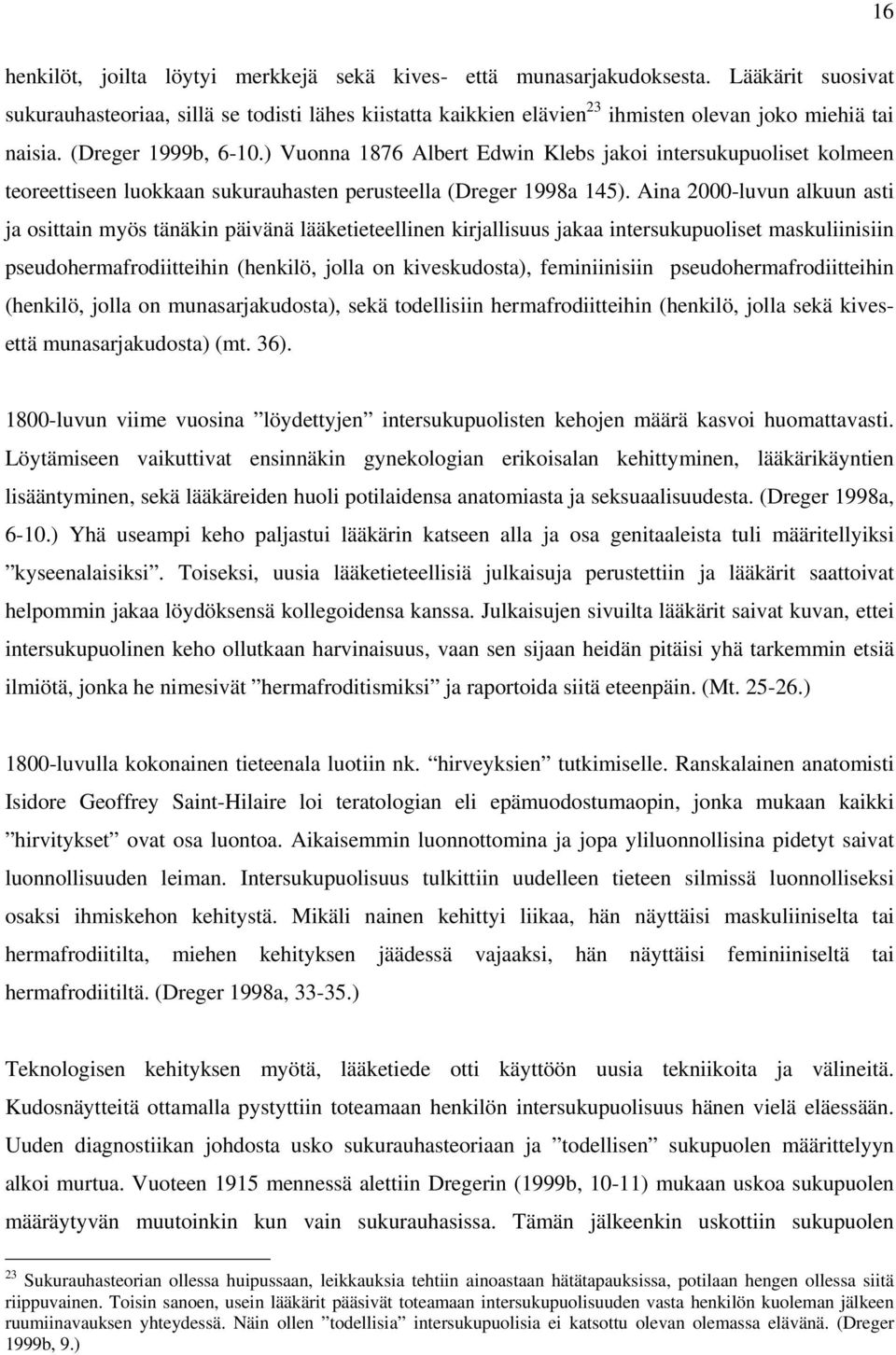 ) Vuonna 1876 Albert Edwin Klebs jakoi intersukupuoliset kolmeen teoreettiseen luokkaan sukurauhasten perusteella (Dreger 1998a 145).