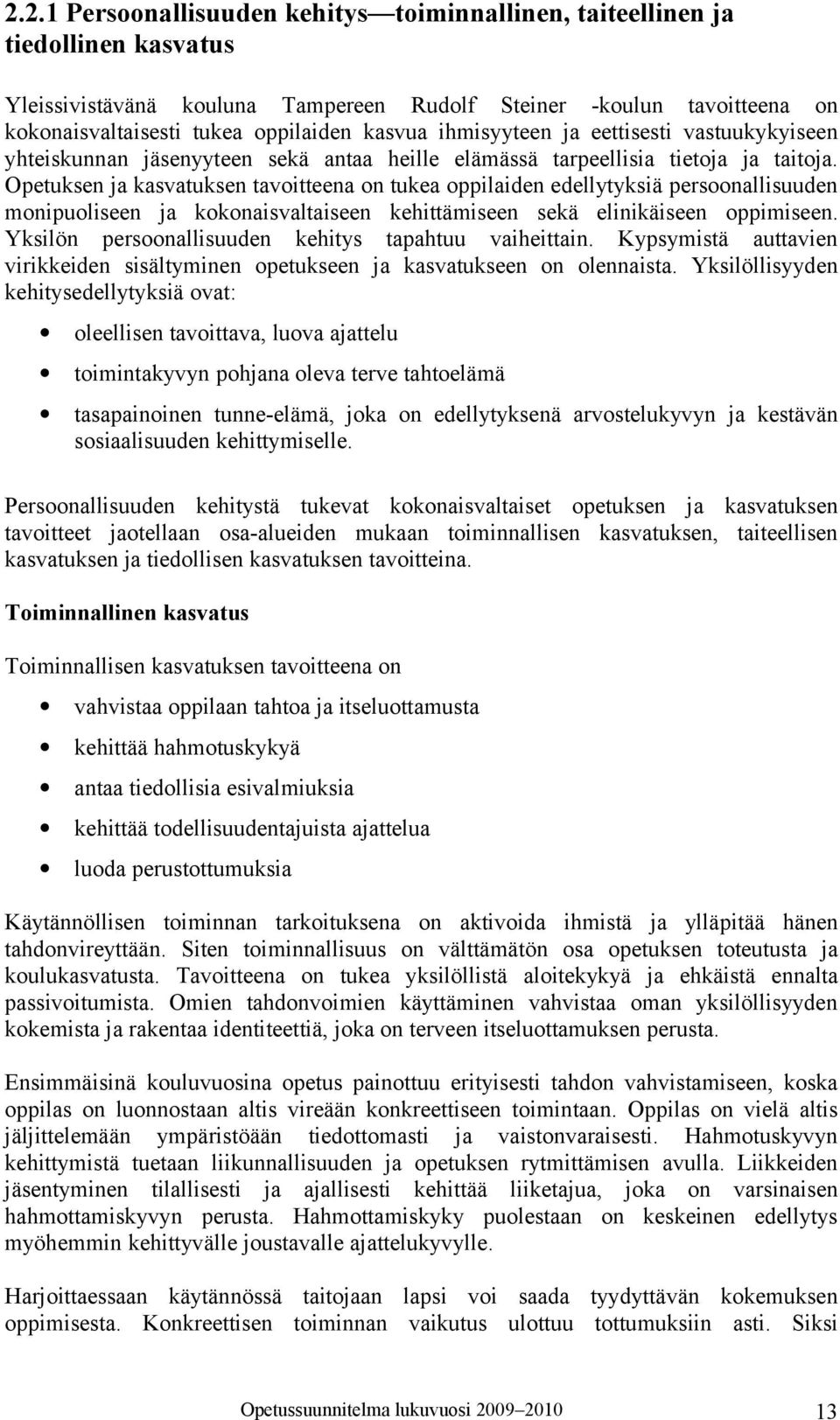 Opetuksen ja kasvatuksen tavoitteena on tukea oppilaiden edellytyksiä persoonallisuuden monipuoliseen ja kokonaisvaltaiseen kehittämiseen sekä elinikäiseen oppimiseen.