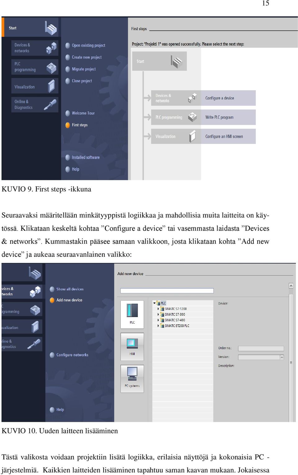 Kummastakin pääsee samaan valikkoon, josta klikataan kohta Add new device ja aukeaa seuraavanlainen valikko: KUVIO 10.