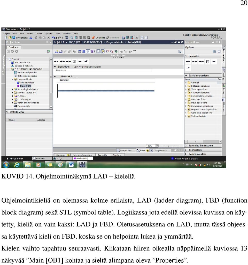sekä STL (symbol table). Logiikassa jota edellä olevissa kuvissa on käytetty, kieliä on vain kaksi: LAD ja FBD.