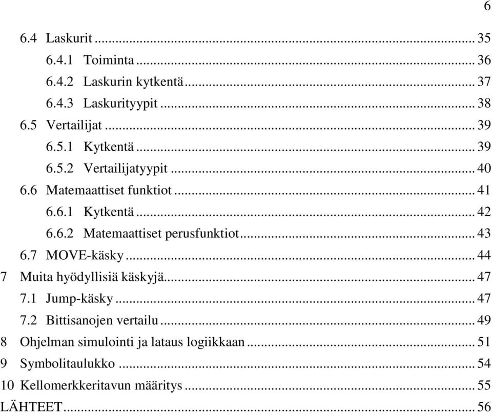 .. 43 6.7 MOVE-käsky... 44 7 Muita hyödyllisiä käskyjä... 47 7.1 Jump-käsky... 47 7.2 Bittisanojen vertailu.